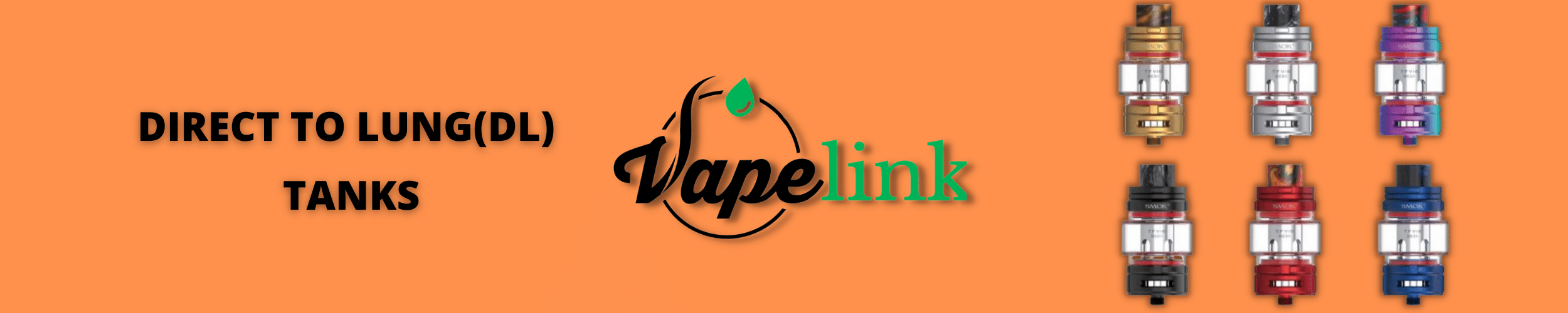 Direct To Lung (DL) Vape Tanks